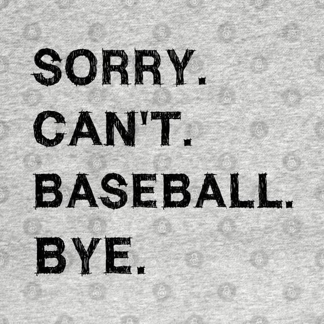 Sorry cant baseball bye by EmmaShirt